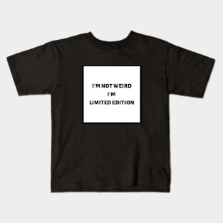 I'm not weird I'm limited edition Kids T-Shirt